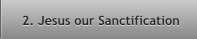 2. Jesus our Sanctification 2. Jesus our Sanctification