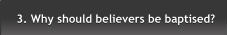 3. Why should believers be baptised? 3. Why should believers be baptised?